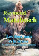 Couverture du livre « Les deux amis et la sirène & autres contes et légendes péruviens » de Raymond Matabosch aux éditions Lulu