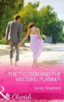 Couverture du livre « The Tycoon and the Wedding Planner (Mills & Boon Cherish) » de Shepherd Kandy aux éditions Mills & Boon Series