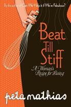 Couverture du livre « Beat Till Stiff: A Woman's Recipe for Living » de Peta Mathias aux éditions Penguin Books Ltd Digital