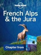 Couverture du livre « Lonely Planet French Alps & the Jura » de Lonely Planet aux éditions Loney Planet Publications