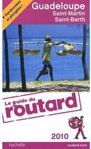 Couverture du livre « Guide Du Routard ; Guadeloupe ; Saint-Martin, Saint-Barth (Edition 2010) » de  aux éditions Hachette Tourisme