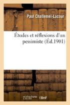 Couverture du livre « Etudes et reflexions d'un pessimiste » de Challemel-Lacour P. aux éditions Hachette Bnf