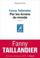 Couverture du livre « Par les écrans du monde » de Fanny Taillandier aux éditions Seuil