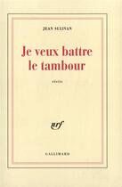 Couverture du livre « Je veux battre le tambour » de Jean Sulivan aux éditions Gallimard