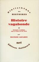 Couverture du livre « Histoire vagabonde Tome 2 ; idéologie et politique dans la France du XIXe siècle » de Maurice Agulhon aux éditions Gallimard