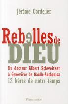 Couverture du livre « Rebelles de Dieu » de Jerome Cordelier aux éditions Flammarion
