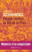 Couverture du livre « Voyage curieux au Rio de la Plata ; mémoires d'un conquistador » de Ulrich Schmidel aux éditions Arthaud