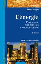 Couverture du livre « L'énergie ; ressources, technologies et environnement (3e édition) » de Christian Ngo aux éditions Dunod