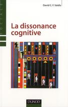 Couverture du livre « La dissonance cognitive » de Sylvain Delouvee et David Vaidis aux éditions Dunod
