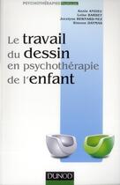 Couverture du livre « Le travail du dessin en psychothérapie de l'enfant » de Annie Anzieu et Loise Barbey et Jocelyne Bernard-Nez et Simone Daymas aux éditions Dunod