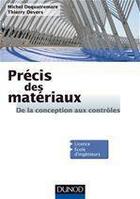 Couverture du livre « Précis des matériaux ; de la conception aux contrôles » de Thierry Devers et Michel Dequatremare aux éditions Dunod