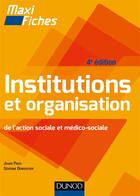 Couverture du livre « Maxi fiches ; institutions et organisations de l'action sociale et médico-sociale (4e édition) » de  aux éditions Dunod