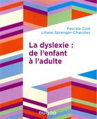 Couverture du livre « La dyslexie : de l'enfant à l'adulte » de Liliane Sprenger-Charolles et Pascale Cole aux éditions Dunod