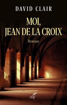 Couverture du livre « Moi, Jean de la Croix » de David Clair aux éditions Cerf