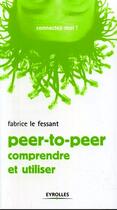 Couverture du livre « Peer-to-peer ; comprendre et utiliser » de Le Fessant/Thomas aux éditions Eyrolles