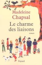 Couverture du livre « Le Charme des liaisons » de Madeleine Chapsal aux éditions Fayard