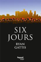 Couverture du livre « Six jours » de Ryan Gattis aux éditions Fayard