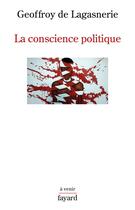 Couverture du livre « La conscience politique » de Geoffroy De Lagasnerie aux éditions Fayard