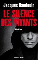 Couverture du livre « Le silence des vivants » de Jacques Baudouin aux éditions Robert Laffont