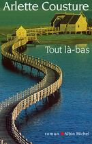 Couverture du livre « Tout la-bas » de Arlette Cousture aux éditions Albin Michel