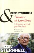 Couverture du livre « Histoire et Lumières ; changer le monde par la raison » de Nicolas Weill et Zeev Sternhell aux éditions Albin Michel