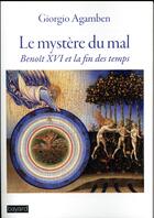 Couverture du livre « Le mystère du mal ; Benoît XVI et la fin des temps » de Giorgio Agamben aux éditions Bayard