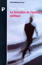 Couverture du livre « La formation de l'identité politique » de Malek Chebel aux éditions Payot