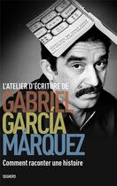 Couverture du livre « L'atelier d'écriture de Gabriel Garcia Marquez ; comment raconter une histoire » de Gabriel Garcia Marquez aux éditions Seghers