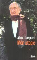 Couverture du livre « Mon utopie » de Albert Jacquard aux éditions Stock