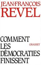 Couverture du livre « Comment les démocraties finissent » de Jean-Francois Revel aux éditions Grasset