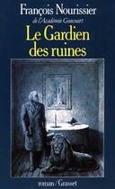 Couverture du livre « Le Gardien des ruines » de Francois Nourissier aux éditions Grasset Et Fasquelle