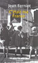 Couverture du livre « C'était ma France » de Jean Ferniot aux éditions Grasset Et Fasquelle