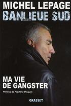 Couverture du livre « Banlieue sud ; ma vie de gangster » de Michel Lepage aux éditions Grasset