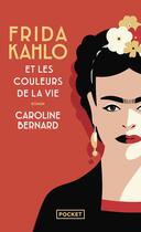 Couverture du livre « Frida Kahlo et les couleurs de la vie » de Caroline Bernard aux éditions Pocket