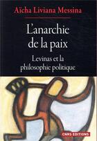 Couverture du livre « L'anarchie de la paix ; Levinas et la philosophie politique » de Aicha Liviana Messina aux éditions Cnrs