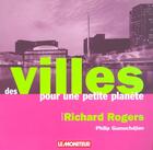 Couverture du livre « Des villes pour une petite planète » de Richard Rogers et Philip Gumunchdjian aux éditions Le Moniteur