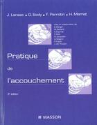 Couverture du livre « Pratique De L'Accouchement ; 3e Edition » de Jacques Lansac et Body aux éditions Elsevier-masson