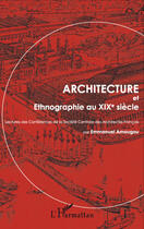 Couverture du livre « Architecture et ethnographie au XIX siècle ; lectures des conférences de la société centrale des architectes français » de Emmanuel Amougou aux éditions L'harmattan