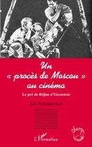 Couverture du livre « Un procès de Moscou au cinéma ; le pré de Béjine d'Eisenstein » de Eric Schmulevitch aux éditions Editions L'harmattan