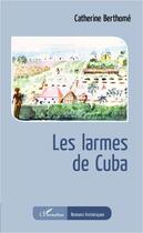 Couverture du livre « Larmes de cuba » de Catherine Berthome aux éditions Editions L'harmattan