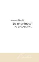 Couverture du livre « La chanteuse aux violettes » de Eberle-A aux éditions Editions Le Manuscrit