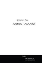 Couverture du livre « Satan paradise » de Bernard Zier aux éditions Editions Le Manuscrit