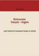 Couverture du livre « Dictionnaire français-anglais ; savoir traduire les homonymes français en contexte » de Stella Carpentier aux éditions Books On Demand