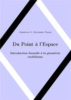 Couverture du livre « Du point àl'espace ; introduction formelle à la géométrie euclidienne » de Christian V. Nguembou Tagne aux éditions Books On Demand