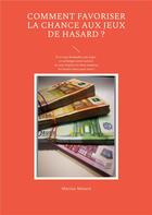 Couverture du livre « Comment favoriser la chance aux jeux de hasard ? » de Martine Menard aux éditions Books On Demand