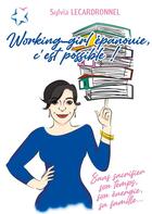 Couverture du livre « Working-girl epanouie, c'est possible ! sans sacrifier son temps, son énergie, sa famille... » de Sylvia Lecardronnel aux éditions Books On Demand