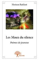 Couverture du livre « Les maux du silence » de Horison Rutilant aux éditions Edilivre