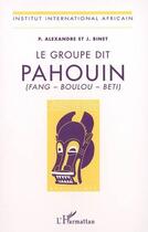 Couverture du livre « Le groupe dit pahouin (fang - boulou - beti) » de Binet/Alexandre aux éditions Editions L'harmattan