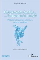 Couverture du livre « Mouvements dansés... mouvements pensés ; médiations corporelles artistiques, santé et handicaps » de Jocelyne Vaysse aux éditions L'harmattan