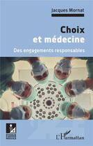 Couverture du livre « Choix et médecine ; des engagements responsables » de Jacques Mornat aux éditions L'harmattan